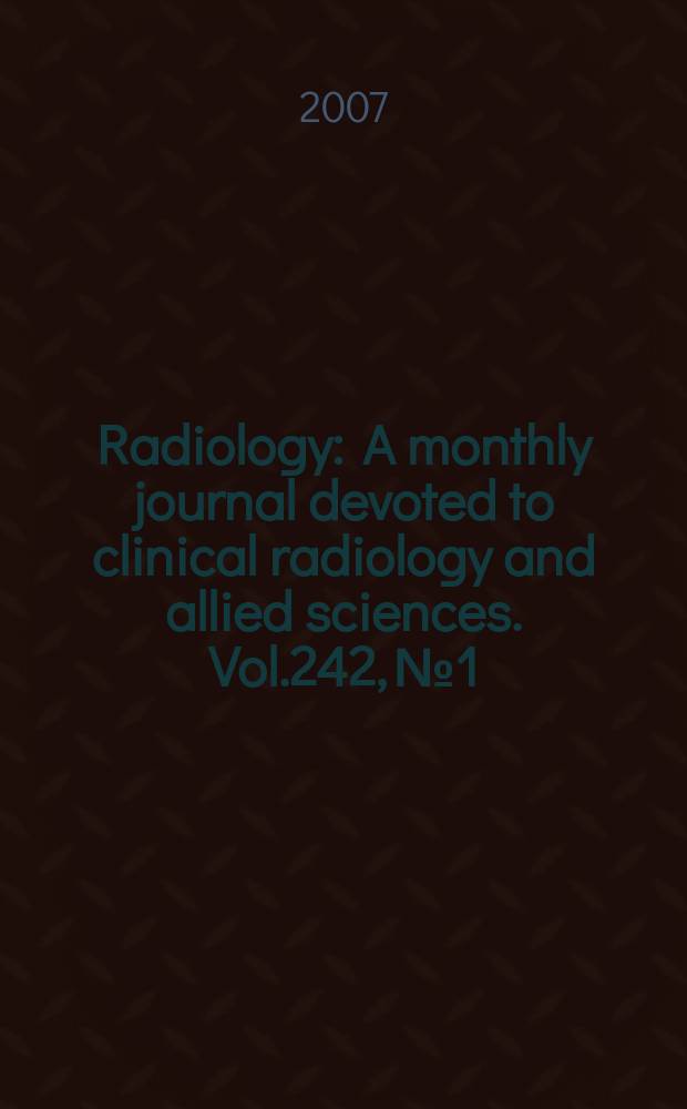 Radiology : A monthly journal devoted to clinical radiology and allied sciences. Vol.242, № 1