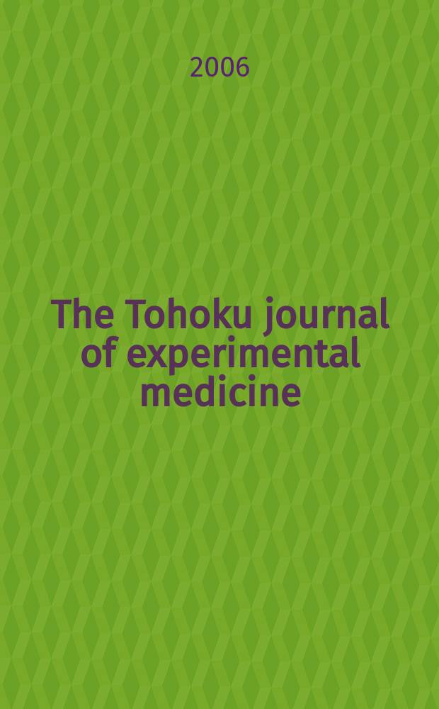 The Tohoku journal of experimental medicine : Incorporating "Arbeiten aus dem Anatomischen Inst. der kaiserlich-japanischen Univ. zu Sendai" and "Mitteilungen über allgemeine Pathologie und pathologische Anatomie". Vol.210, № 3