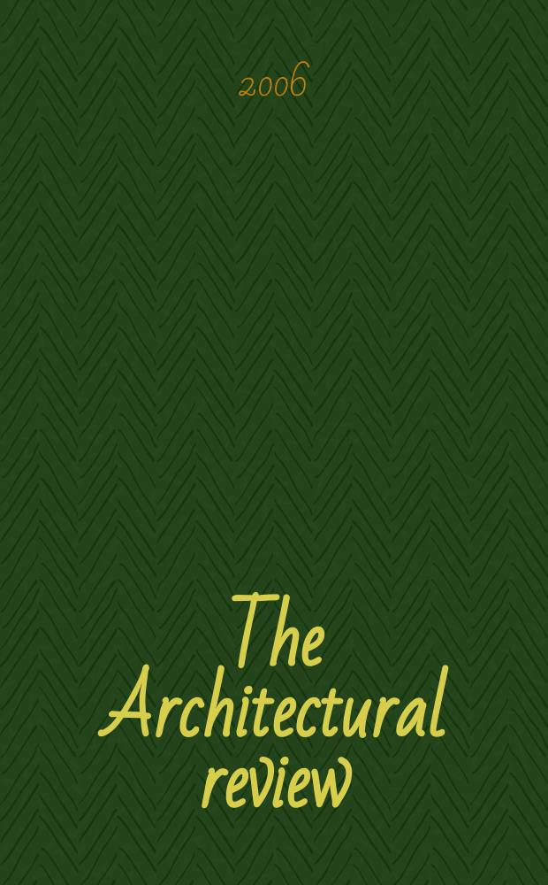 The Architectural review : A magazine of architecture & decoration. 2006, № 1314