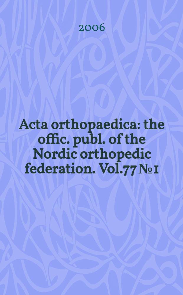 Acta orthopaedica : the offic. publ. of the Nordic orthopedic federation. Vol.77 № 1
