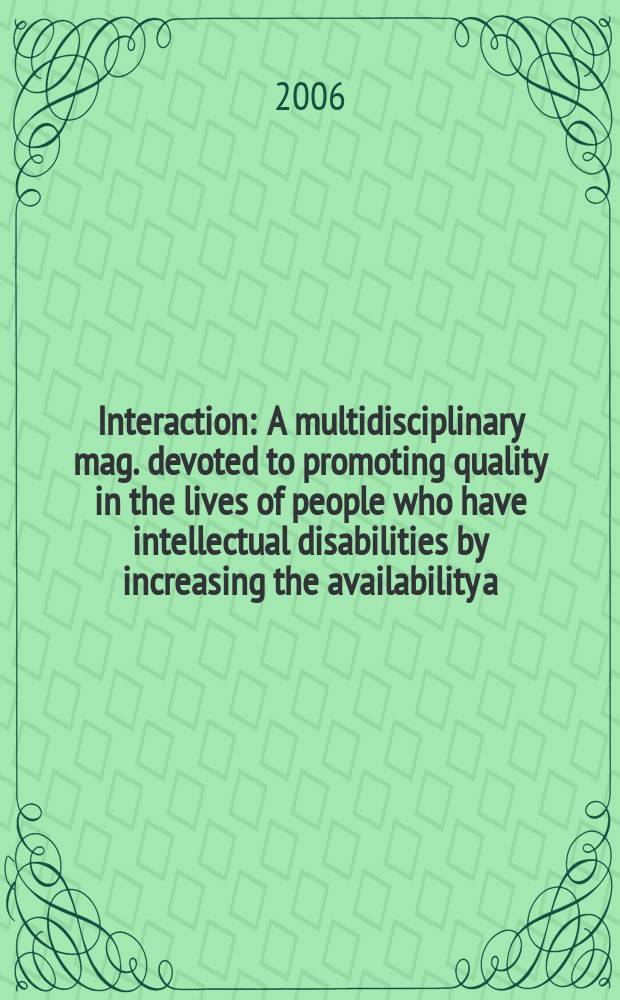 Interaction : A multidisciplinary mag. devoted to promoting quality in the lives of people who have intellectual disabilities by increasing the availability a. exchange of information. Vol.19, №4