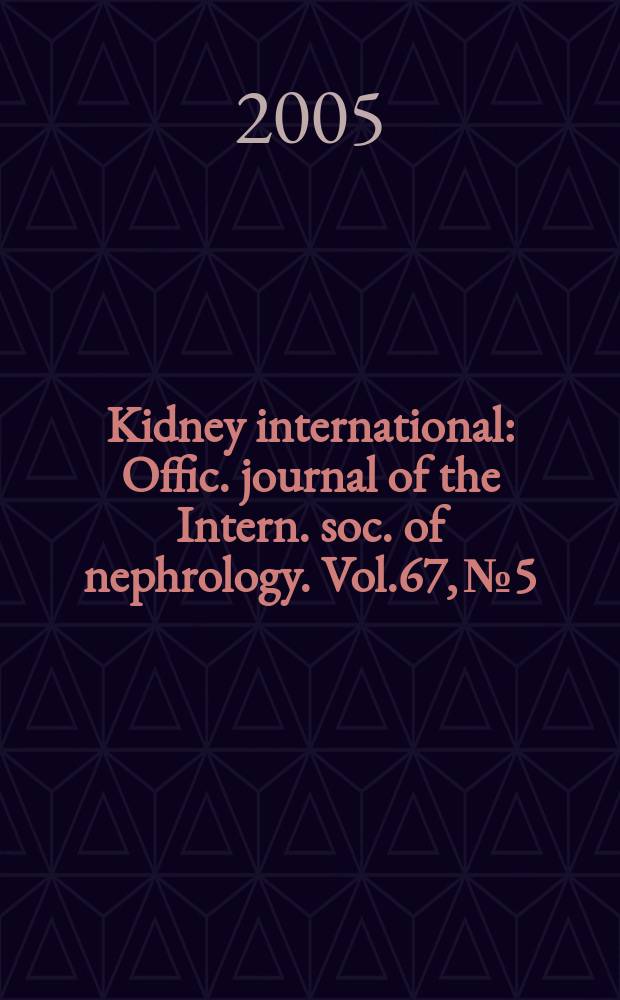 Kidney international : Offic. journal of the Intern. soc. of nephrology. Vol.67, №5
