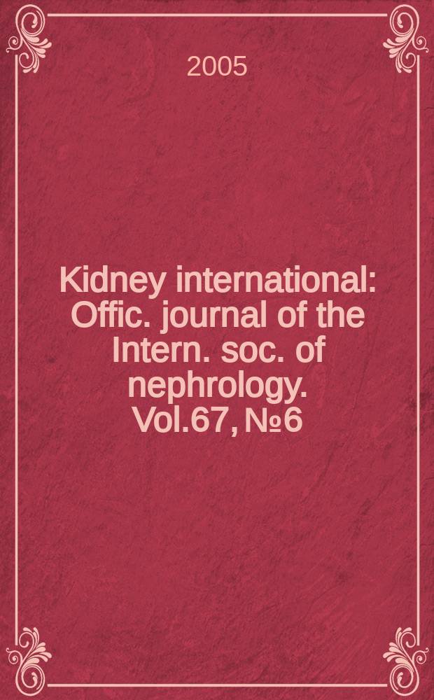 Kidney international : Offic. journal of the Intern. soc. of nephrology. Vol.67, №6