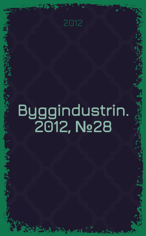 Byggindustrin. 2012, № 28