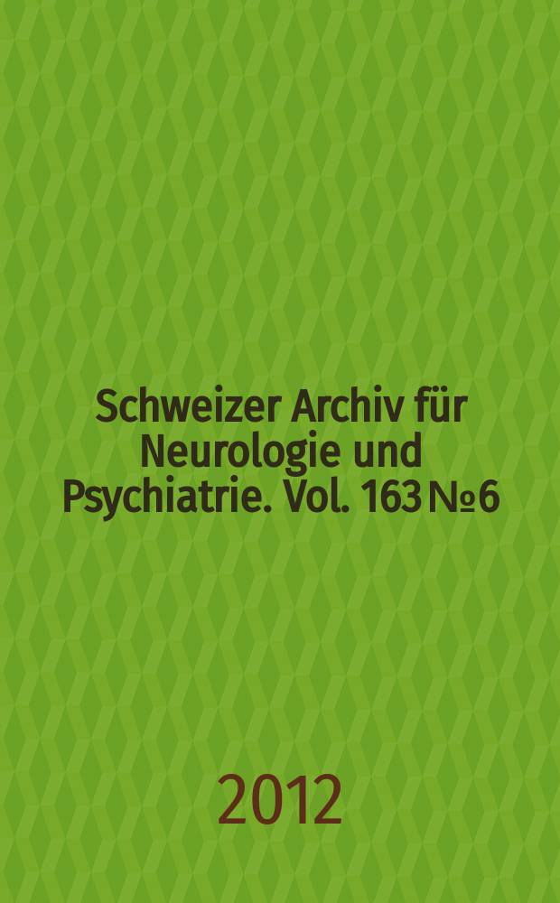 Schweizer Archiv für Neurologie und Psychiatrie. Vol. 163 № 6