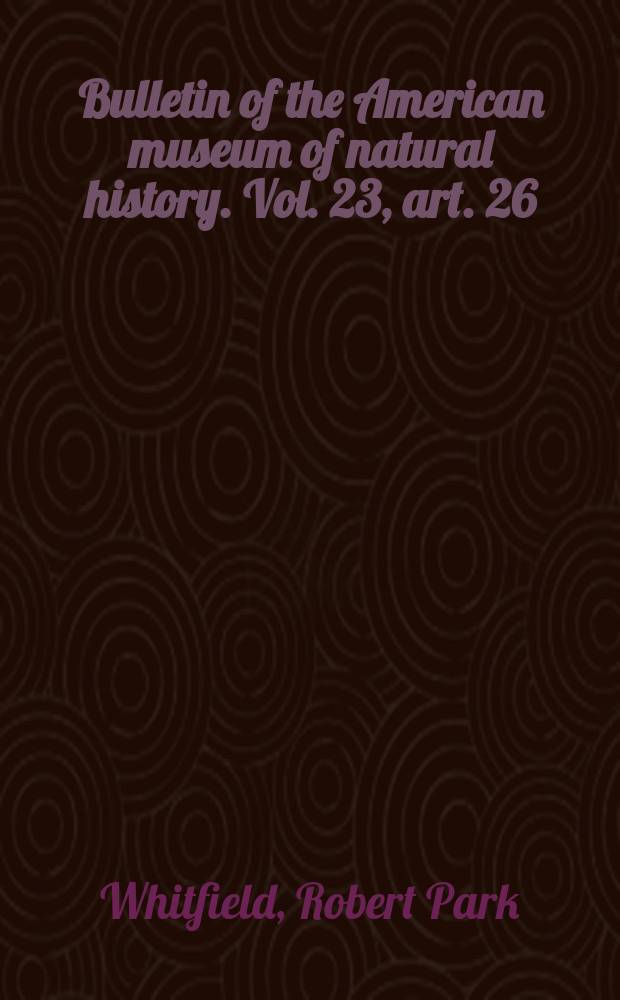 Bulletin of the American museum of natural history. Vol. 23, art. 26 : Remarks on and descriptions of new fossil Unionidæ from the Laramie clays of Montana