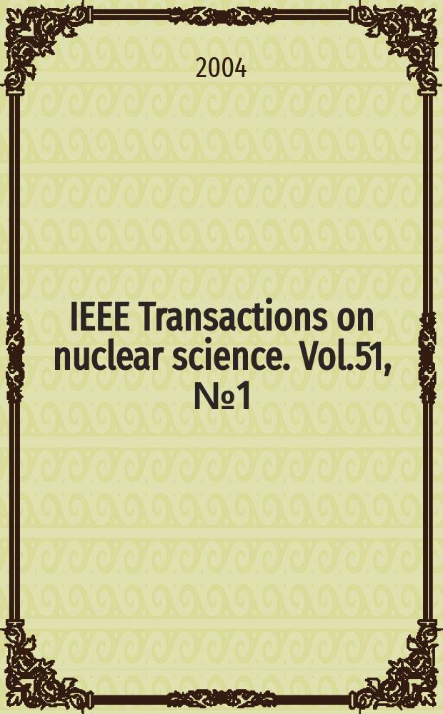 IEEE Transactions on nuclear science. Vol.51, №1(Pt.1)