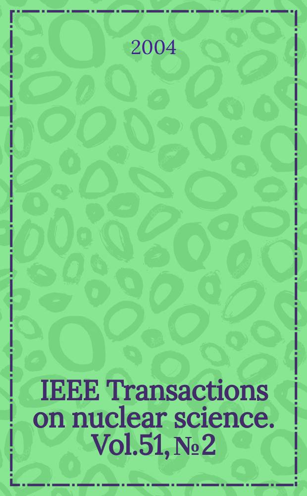 IEEE Transactions on nuclear science. Vol.51, №2