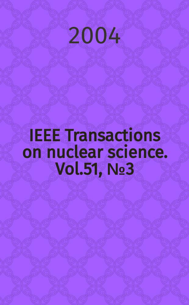 IEEE Transactions on nuclear science. Vol.51, №3(Pt.1)