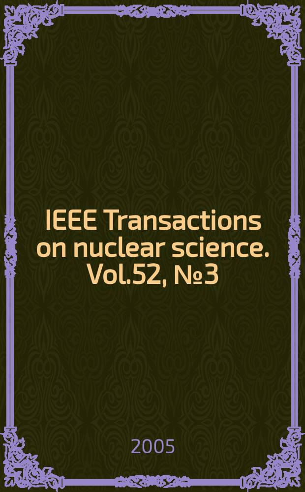 IEEE Transactions on nuclear science. Vol.52, №3(Pt.1)