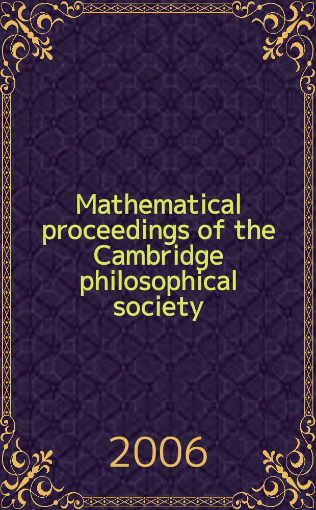Mathematical proceedings of the Cambridge philosophical society : (Formerly Proceedings ...). Vol.140, Pt.3