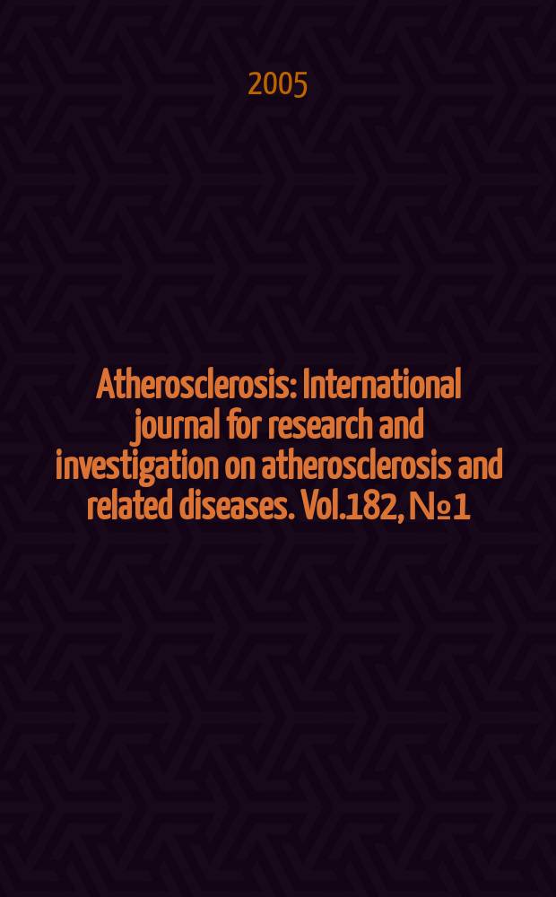 Atherosclerosis : International journal for research and investigation on atherosclerosis and related diseases. Vol.182, №1