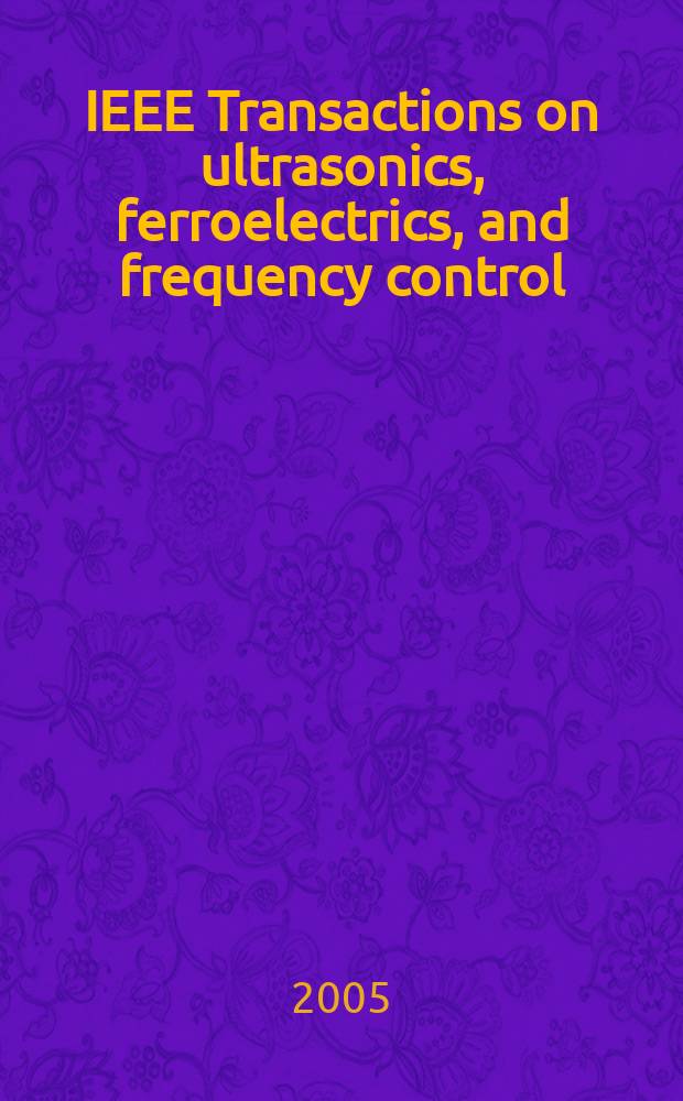 IEEE Transactions on ultrasonics, ferroelectrics, and frequency control : A publ. of the IEEE ultrasonics, ferroelectrics, a. frequency control soc. Vol. 52, № 10