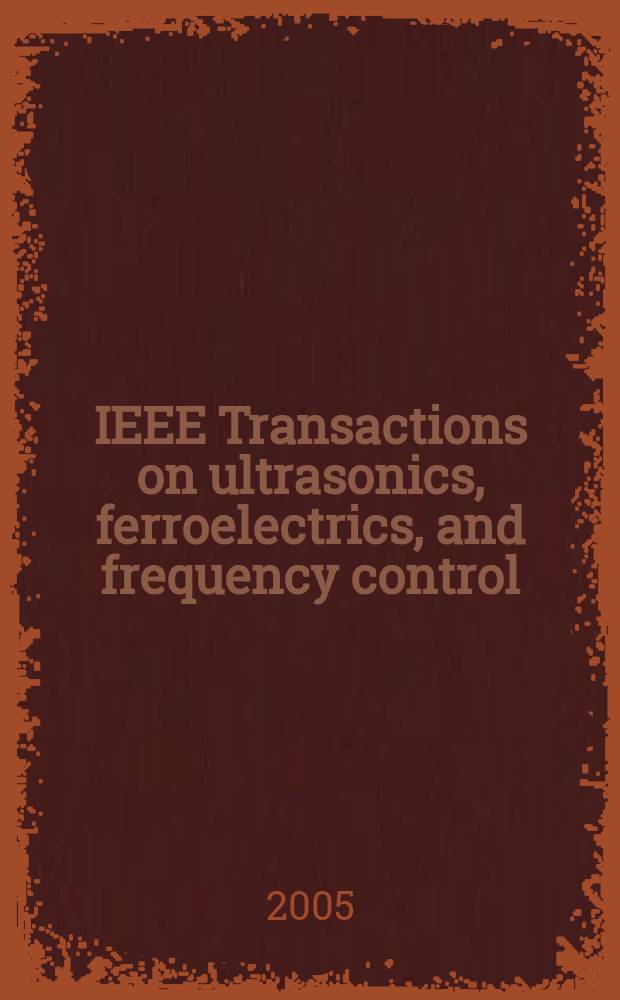 IEEE Transactions on ultrasonics, ferroelectrics, and frequency control : A publ. of the IEEE ultrasonics, ferroelectrics, a. frequency control soc. Vol. 52, № 12