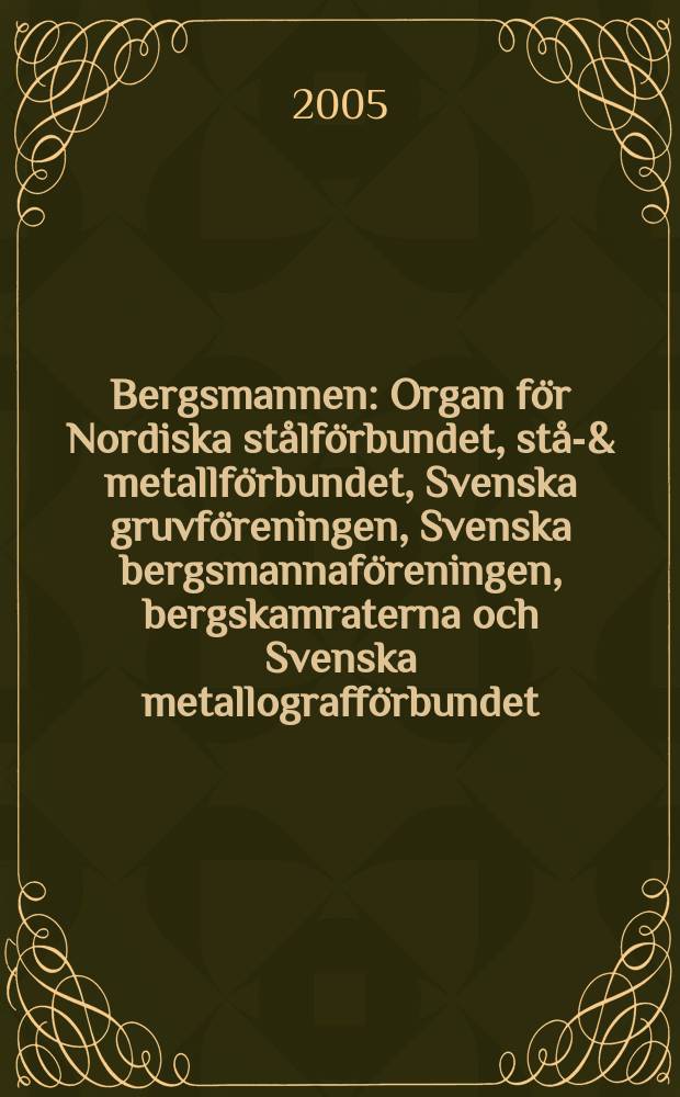 Bergsmannen : Organ för Nordiska stålförbundet, stål- & metallförbundet, Svenska gruvföreningen, Svenska bergsmannaföreningen, bergskamraterna och Svenska metallografförbundet. 2005, №3