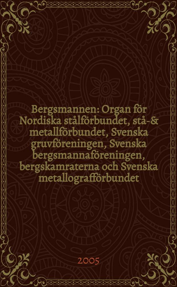 Bergsmannen : Organ för Nordiska stålförbundet, stål- & metallförbundet, Svenska gruvföreningen, Svenska bergsmannaföreningen, bergskamraterna och Svenska metallografförbundet. 2005, №6