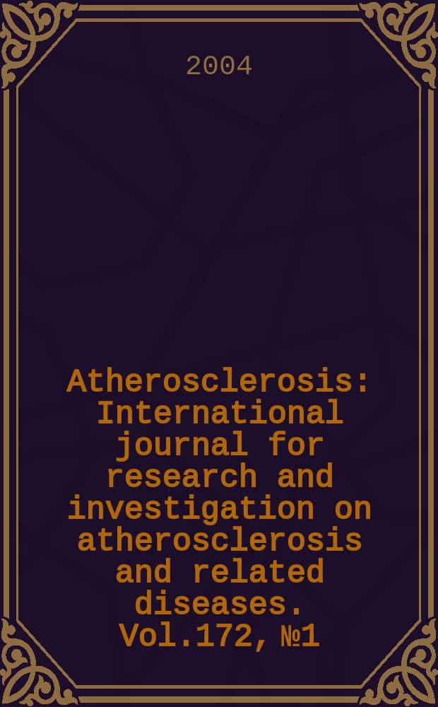 Atherosclerosis : International journal for research and investigation on atherosclerosis and related diseases. Vol.172, №1