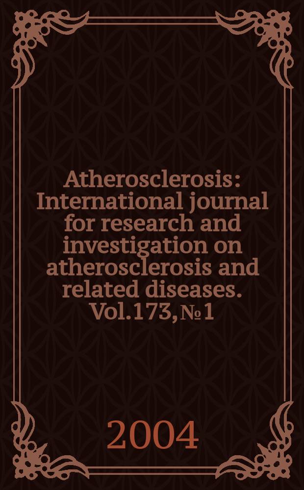 Atherosclerosis : International journal for research and investigation on atherosclerosis and related diseases. Vol.173, №1