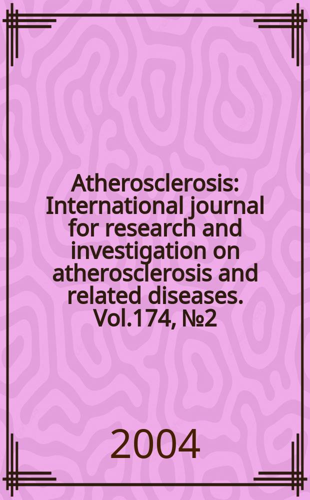 Atherosclerosis : International journal for research and investigation on atherosclerosis and related diseases. Vol.174, №2