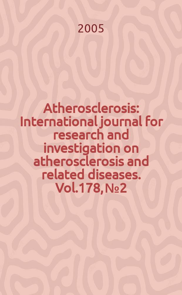 Atherosclerosis : International journal for research and investigation on atherosclerosis and related diseases. Vol.178, №2