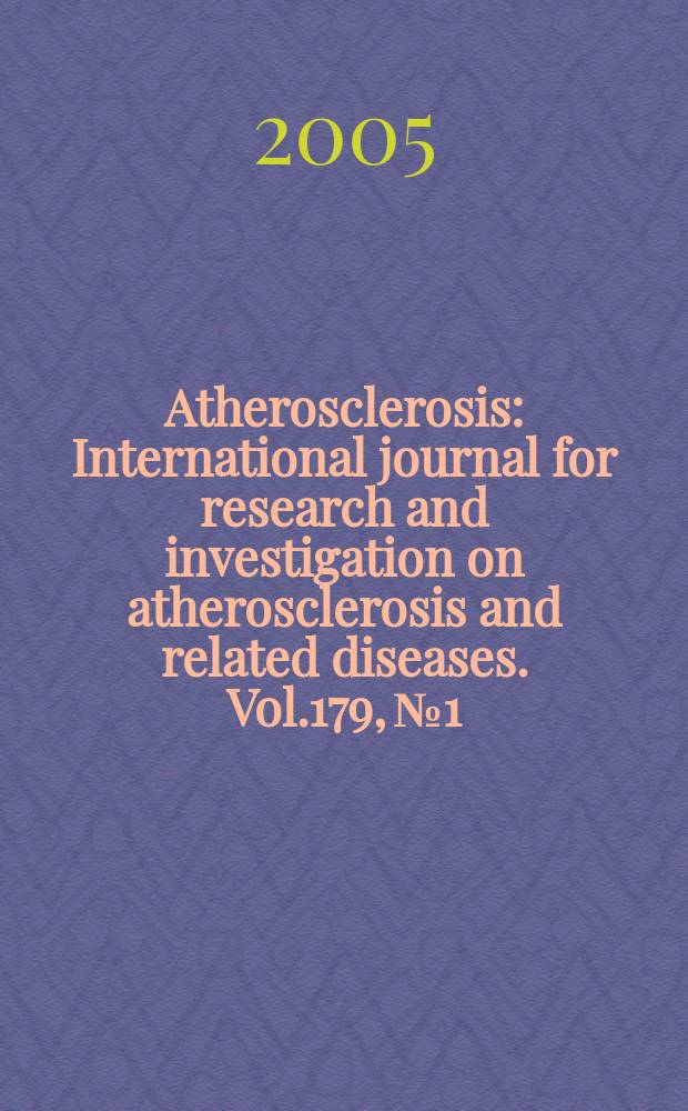 Atherosclerosis : International journal for research and investigation on atherosclerosis and related diseases. Vol.179, №1