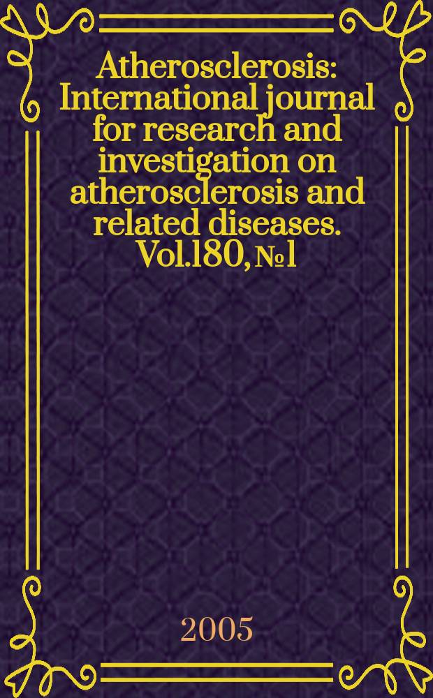 Atherosclerosis : International journal for research and investigation on atherosclerosis and related diseases. Vol.180, №1