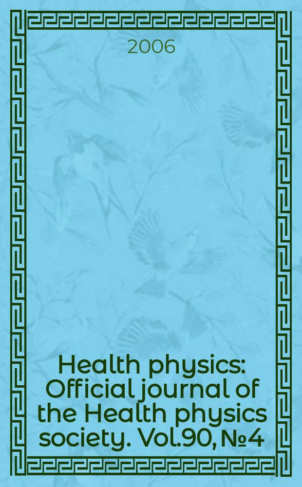 Health physics : Official journal of the Health physics society. Vol.90, №4