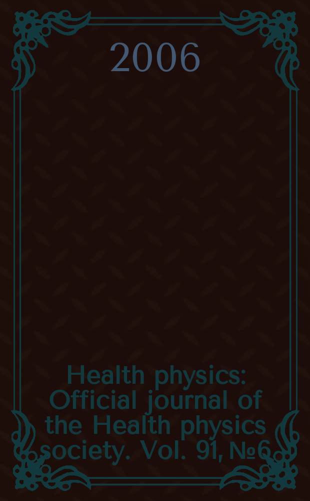 Health physics : Official journal of the Health physics society. Vol. 91, № 6