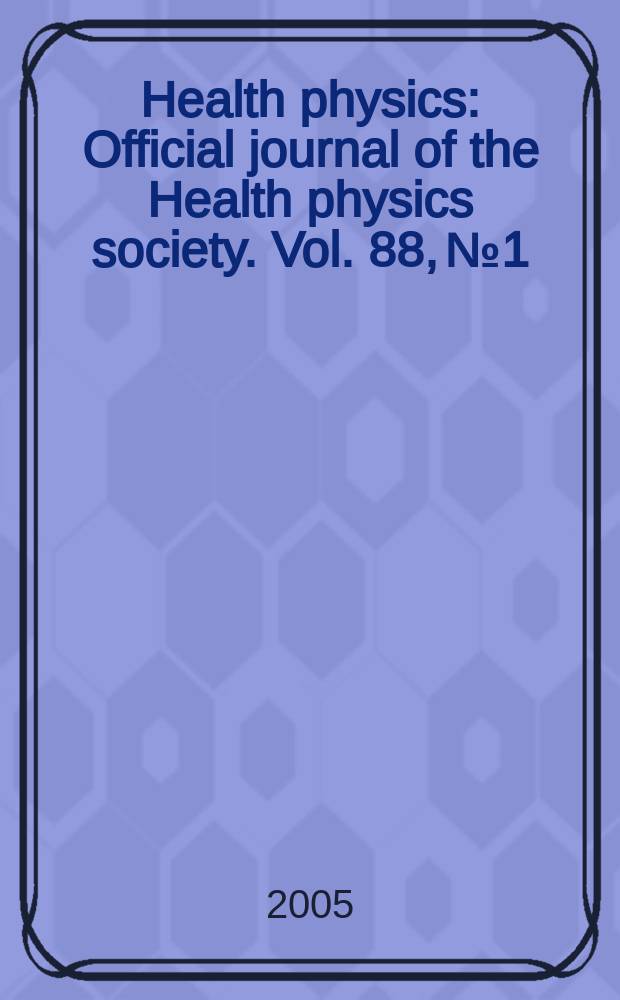 Health physics : Official journal of the Health physics society. Vol. 88, № 1