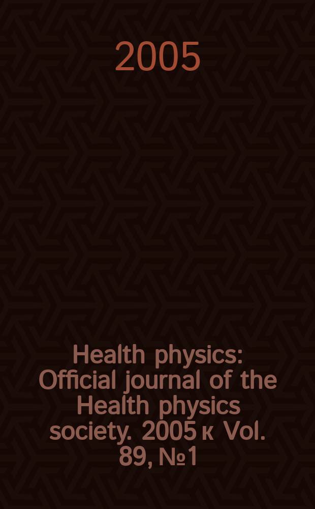 Health physics : Official journal of the Health physics society. 2005 к Vol. 89, № 1 : Abstracts of papers presented at the Fiftieth Annual meeting of the Health physics society, Spokane, Washington