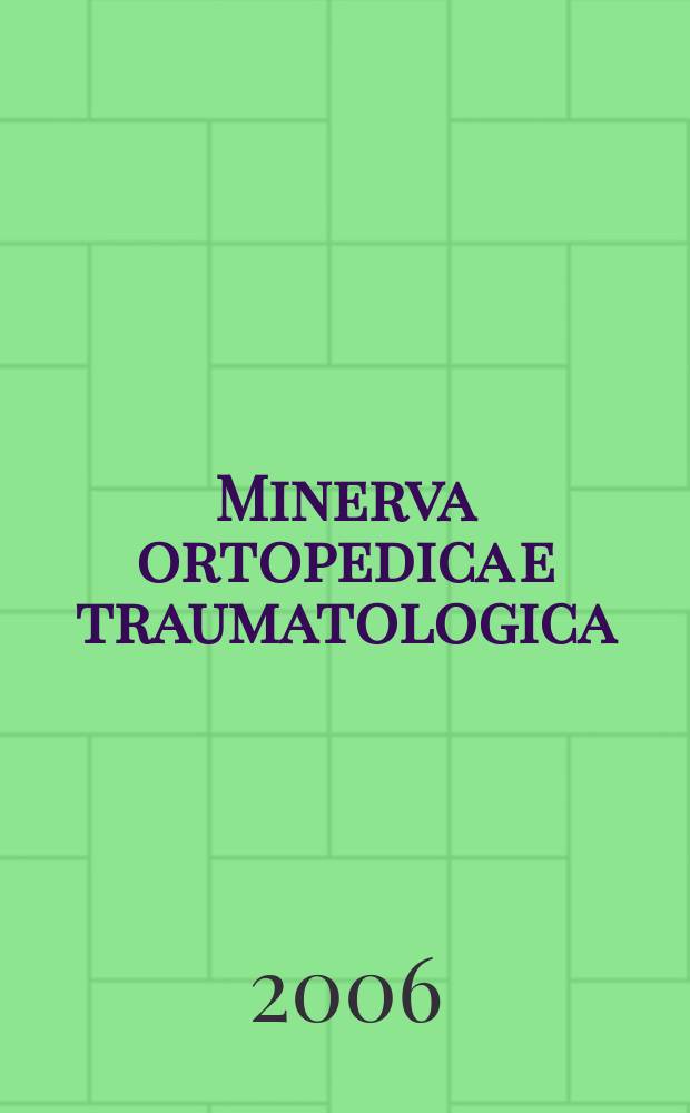 Minerva ortopedica e traumatologica : Riv. mens. di ortopedia e traumatologia Organo uffic. della Soc. piemontese-ligure-lombarda di ortopedia e traumatologia. Vol. 57, № 1