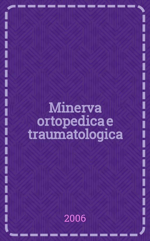 Minerva ortopedica e traumatologica : Riv. mens. di ortopedia e traumatologia Organo uffic. della Soc. piemontese-ligure-lombarda di ortopedia e traumatologia. Vol. 57, № 2