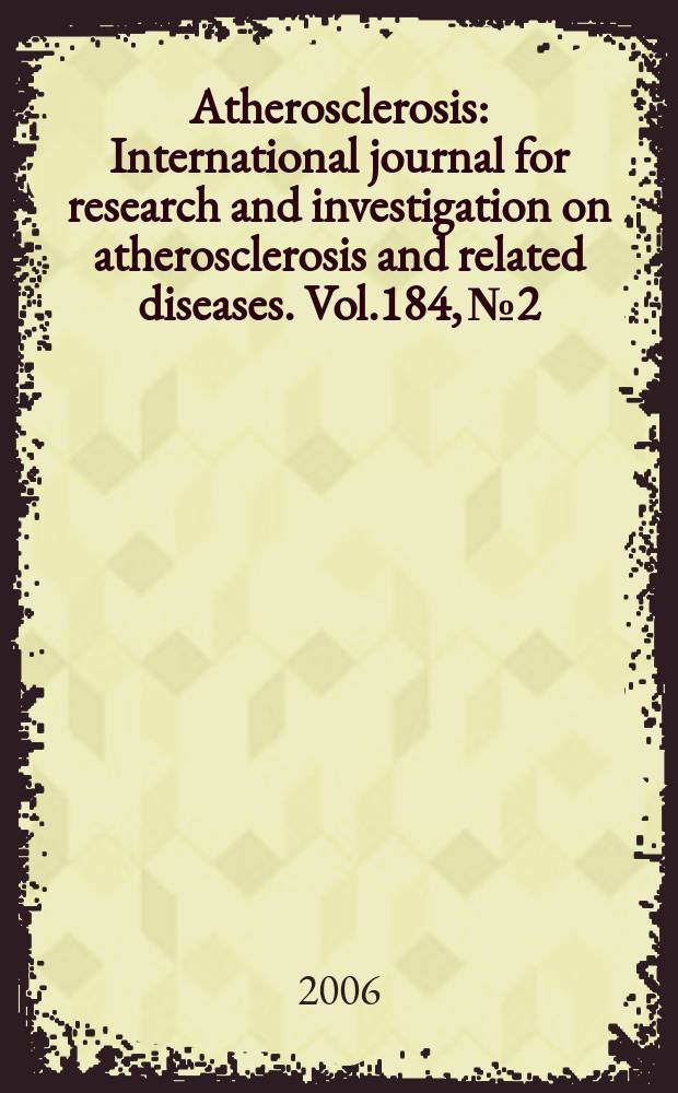 Atherosclerosis : International journal for research and investigation on atherosclerosis and related diseases. Vol.184, №2