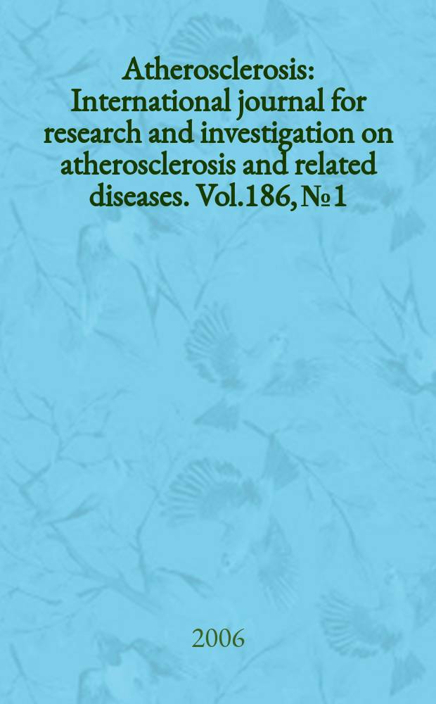 Atherosclerosis : International journal for research and investigation on atherosclerosis and related diseases. Vol.186, №1