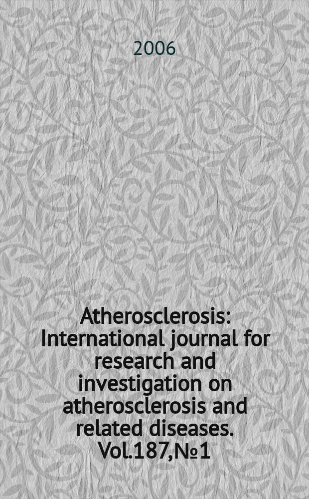 Atherosclerosis : International journal for research and investigation on atherosclerosis and related diseases. Vol.187, №1