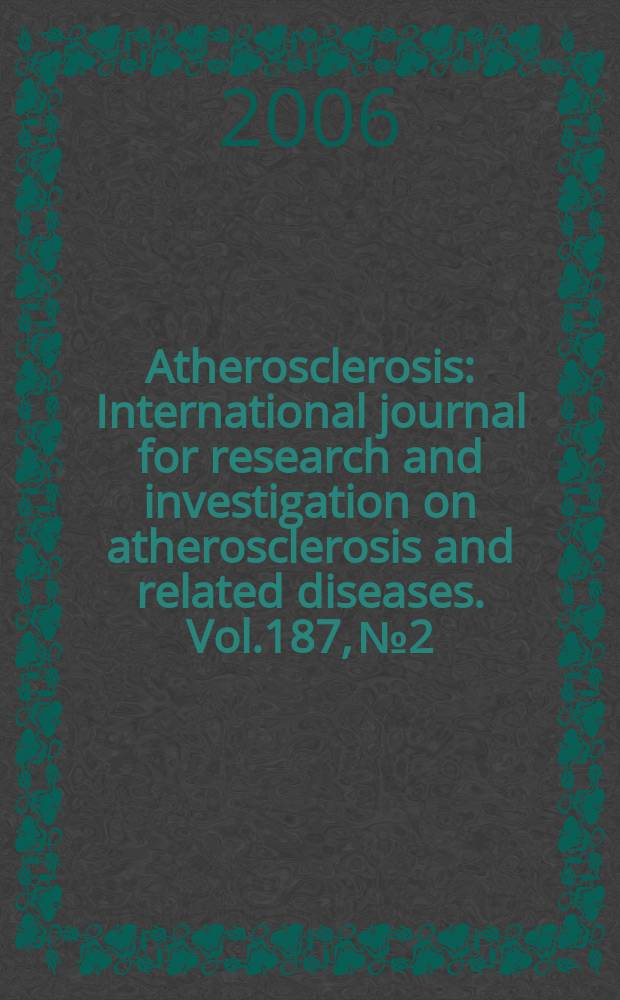 Atherosclerosis : International journal for research and investigation on atherosclerosis and related diseases. Vol.187, №2