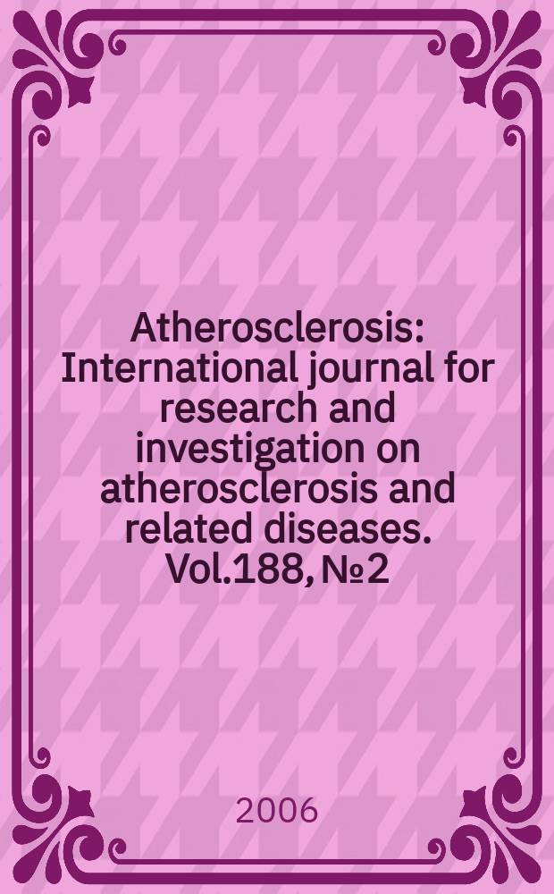 Atherosclerosis : International journal for research and investigation on atherosclerosis and related diseases. Vol.188, №2