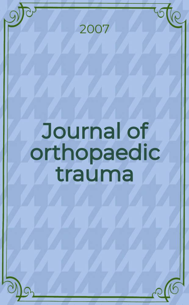 Journal of orthopaedic trauma : Official journal of the Orthopaedic trauma association and the International society for fracture repair. Vol.21, № 1