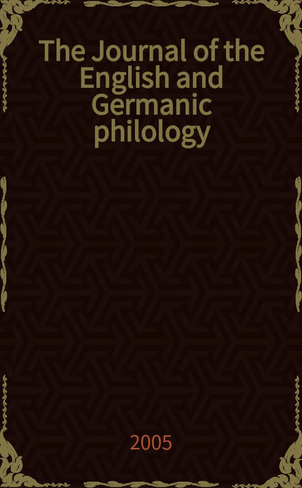 The Journal of the English and Germanic philology : Publ quarerly by the Univ. of Illinois. Vol.104, №1