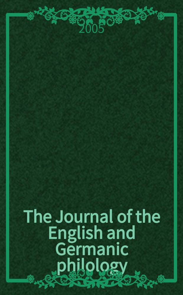 The Journal of the English and Germanic philology : Publ quarerly by the Univ. of Illinois. Vol.104, №2