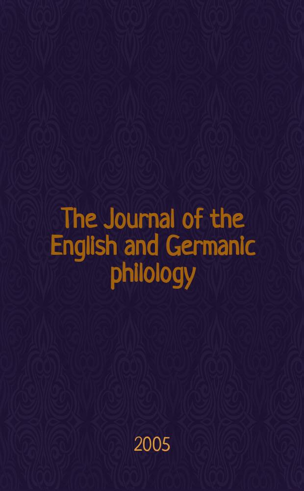 The Journal of the English and Germanic philology : Publ quarerly by the Univ. of Illinois. Vol.104, №3