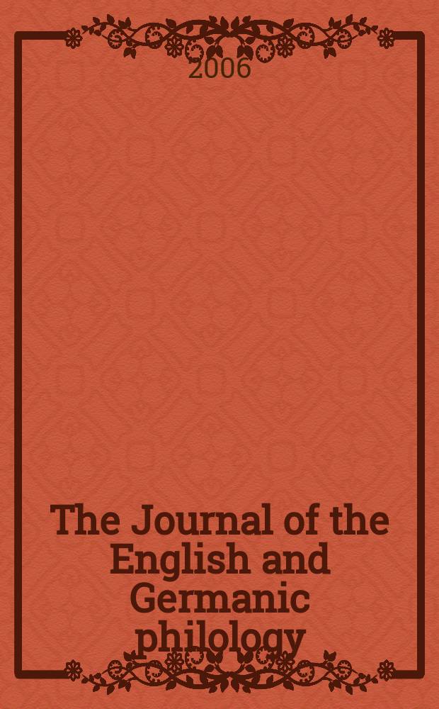 The Journal of the English and Germanic philology : Publ quarerly by the Univ. of Illinois. Vol.105, №2