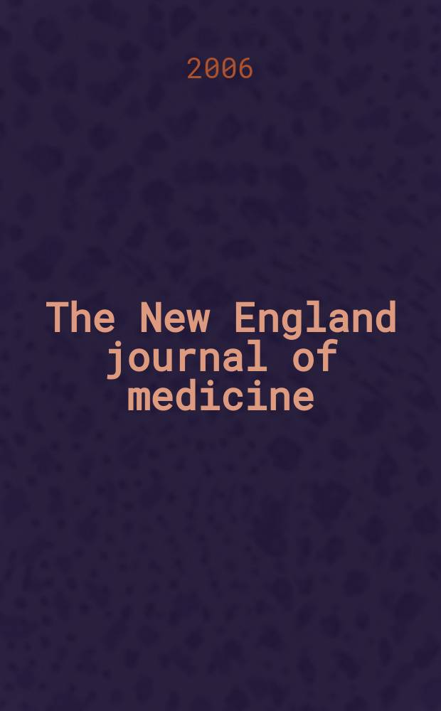 The New England journal of medicine : Formerly the Boston medical a. surgical journal. Vol.354, №5