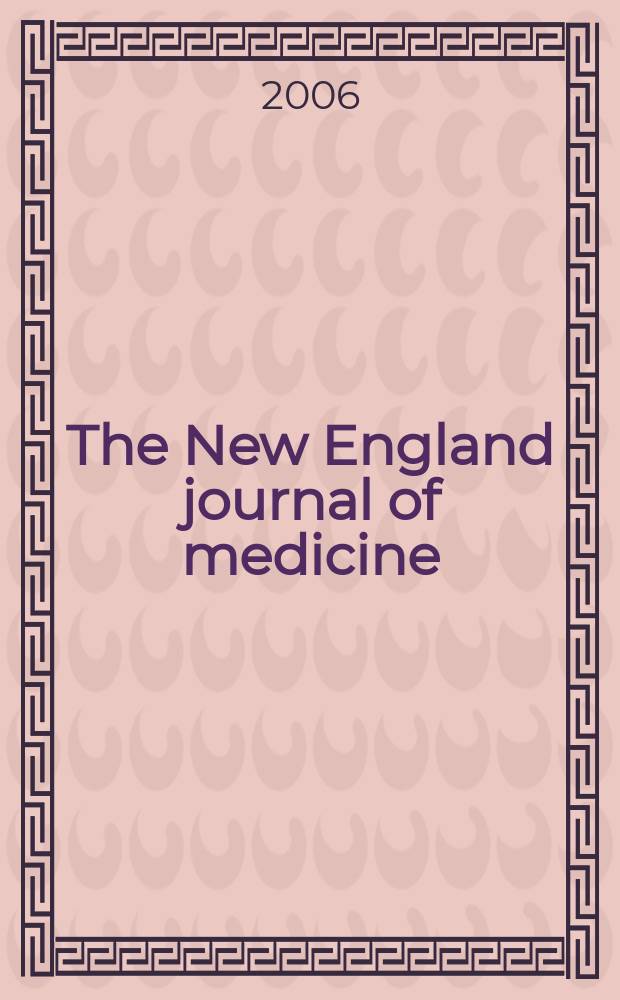 The New England journal of medicine : Formerly the Boston medical a. surgical journal. Vol.354, №6