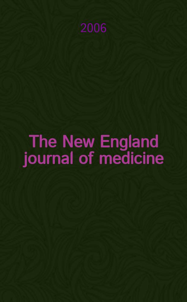 The New England journal of medicine : Formerly the Boston medical a. surgical journal. Vol.354, №7