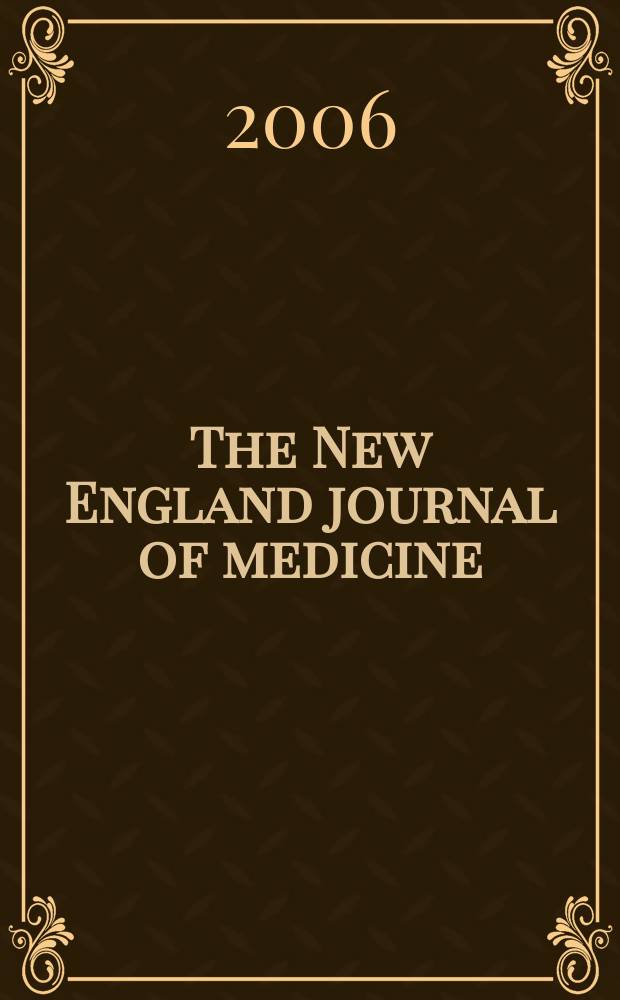 The New England journal of medicine : Formerly the Boston medical a. surgical journal. Vol.354, №11