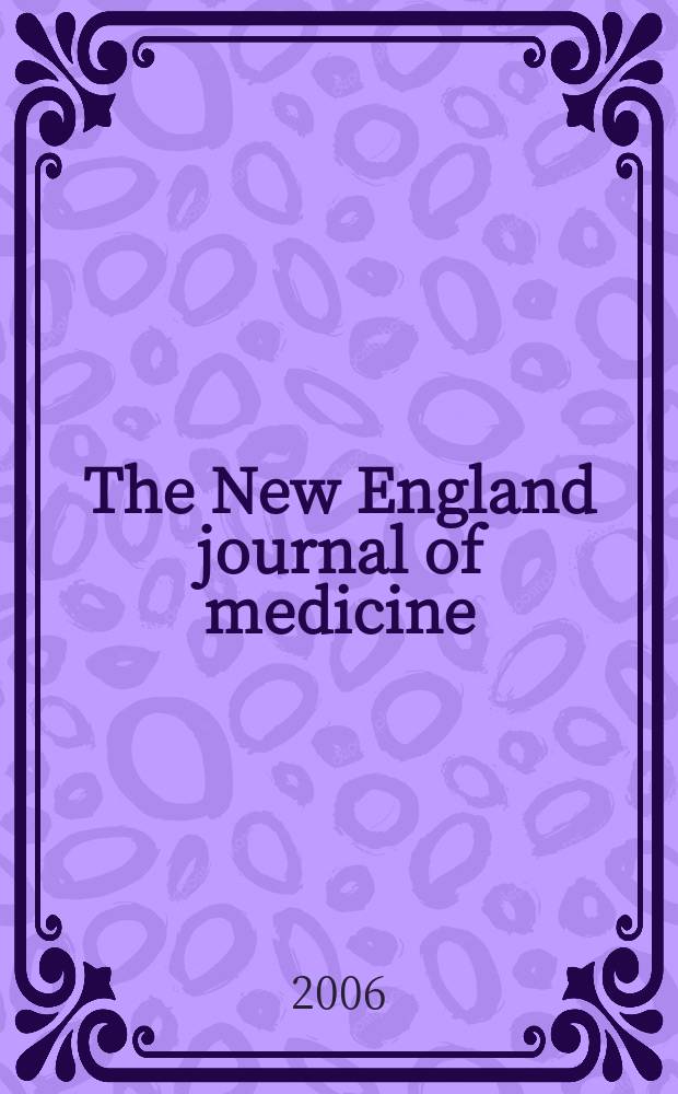 The New England journal of medicine : Formerly the Boston medical a. surgical journal. Vol.354, №12