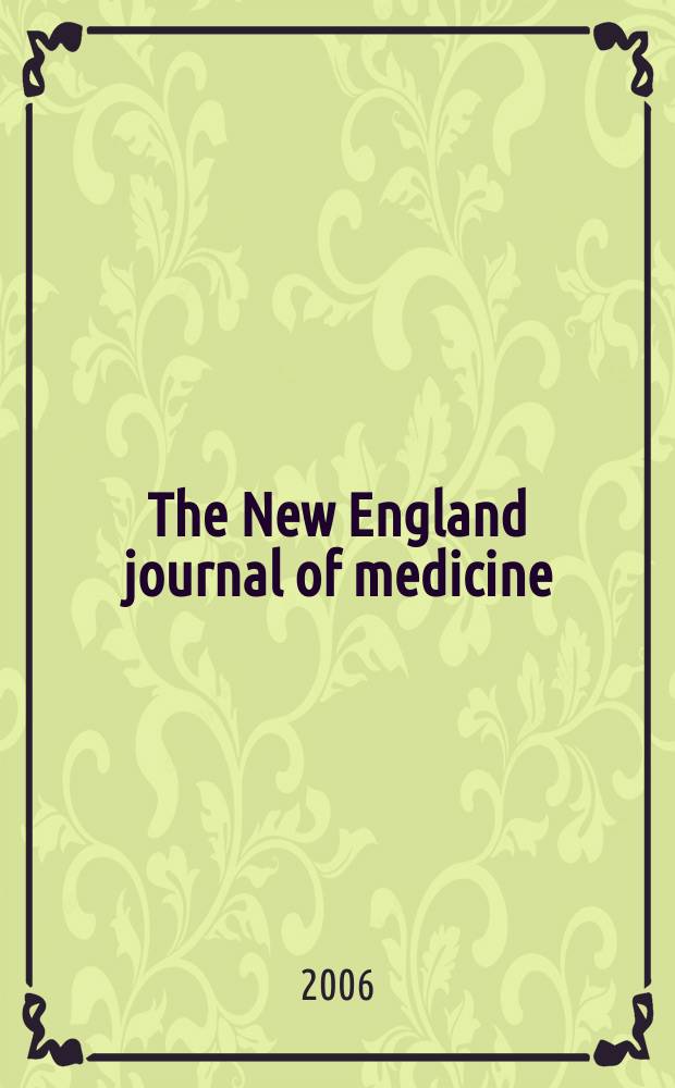 The New England journal of medicine : Formerly the Boston medical a. surgical journal. Vol.355, №5