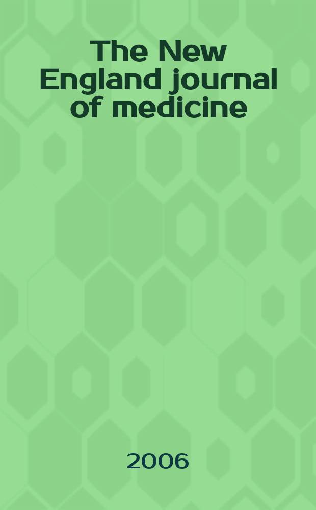 The New England journal of medicine : Formerly the Boston medical a. surgical journal. Vol.355, №11