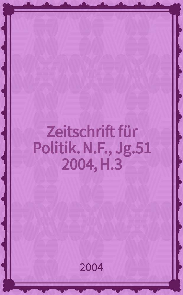 Zeitschrift für Politik. N.F., Jg.51 2004, H.3